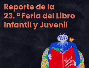 Reporte de la 23. ª Feria del Libro Infantil y Juvenil
