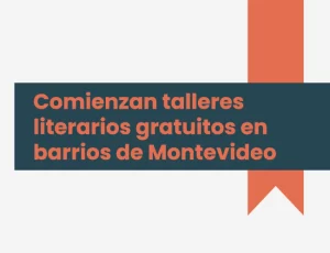 Talleres literarios gratuitos en barrios de Montevideo